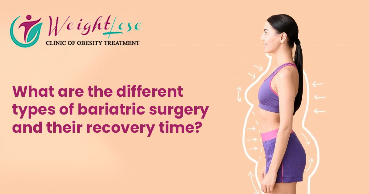 What Are the Different Types of Bariatric Surgery and Their Recovery Time?